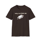 Today Is Not Today-ing T-Shirt