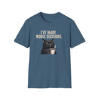 I've Made Worse Decisions T-Shirt