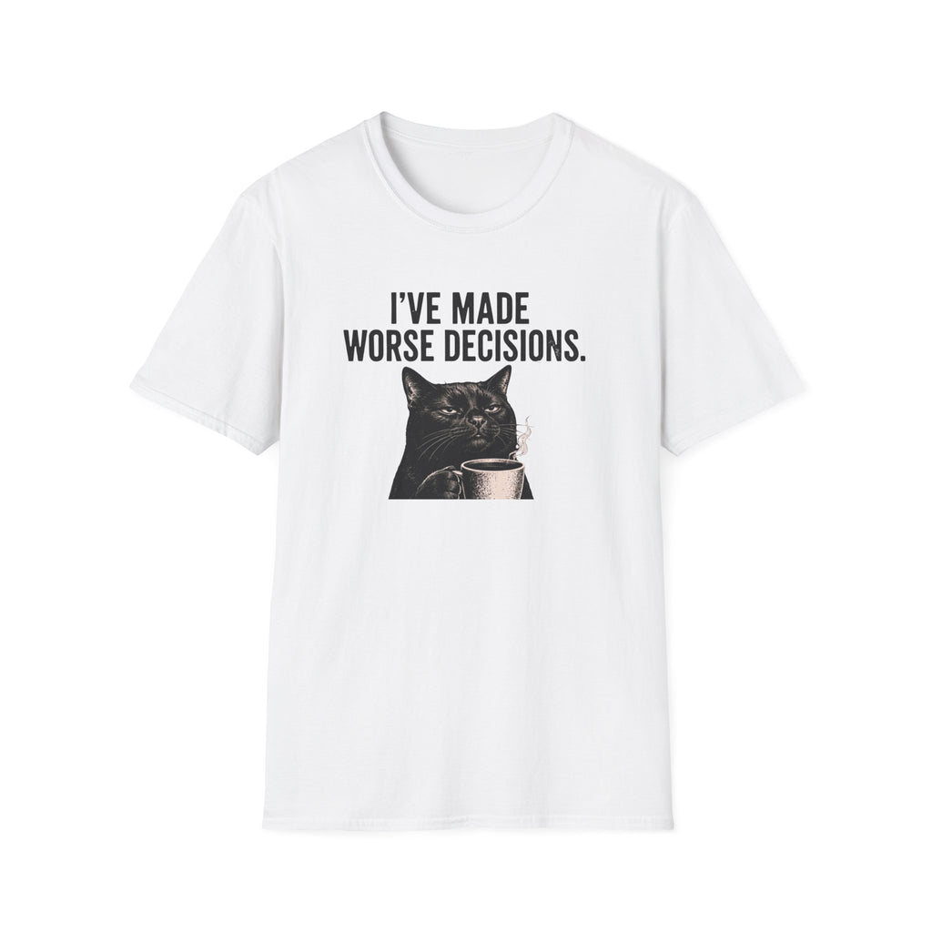 I've Made Worse Decisions T-Shirt