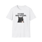 I've Made Worse Decisions T-Shirt
