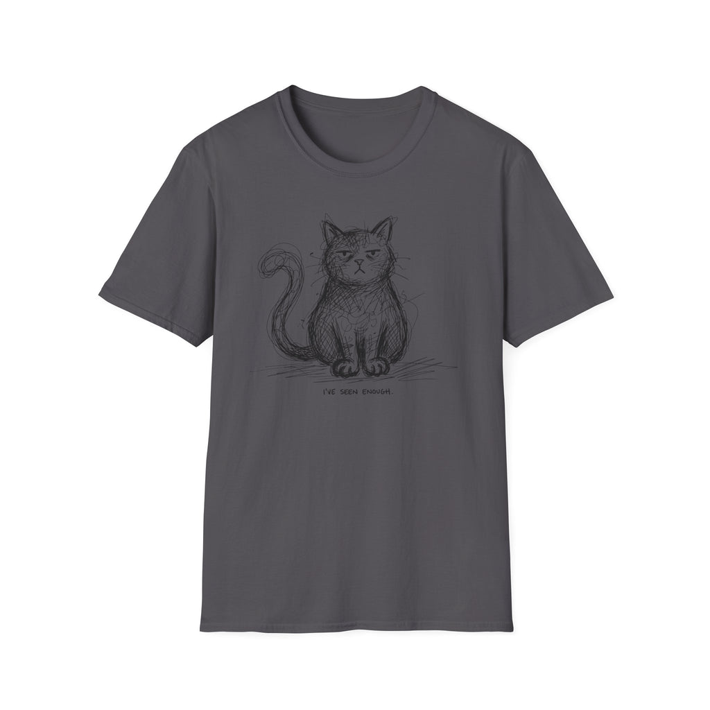 I've Seen Enough T-Shirt