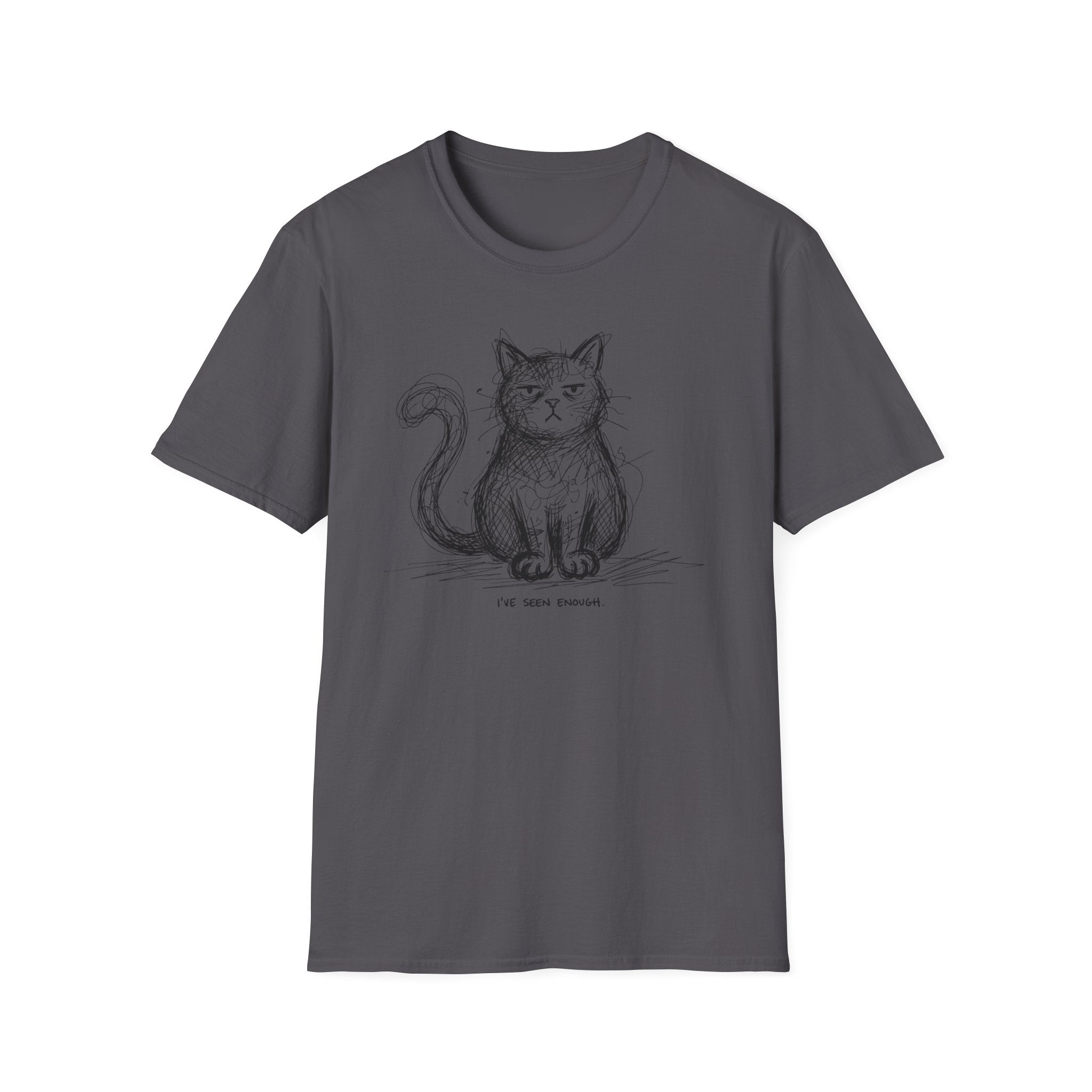 I've Seen Enough T-Shirt