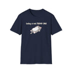 Today Is Not Today-ing T-Shirt