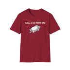 Today Is Not Today-ing T-Shirt