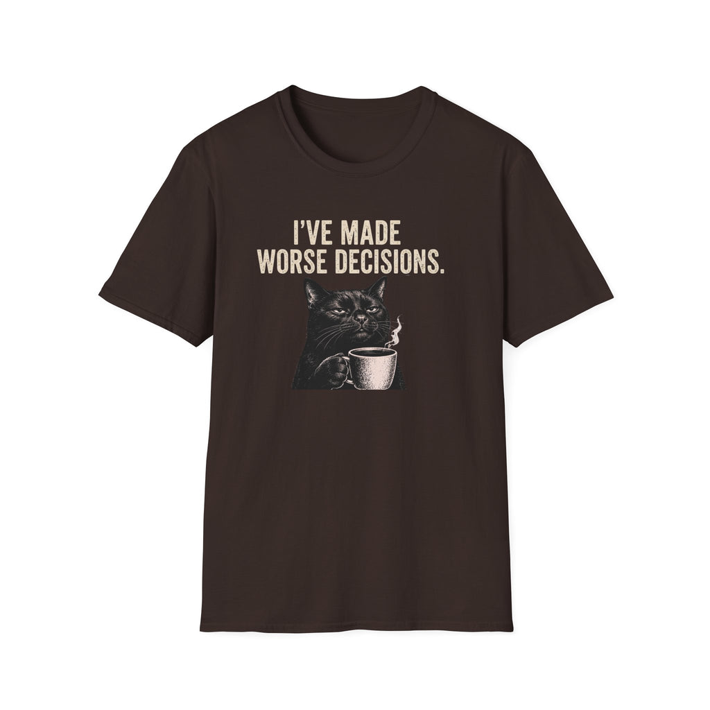 I've Made Worse Decisions T-Shirt