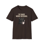 I've Made Worse Decisions T-Shirt