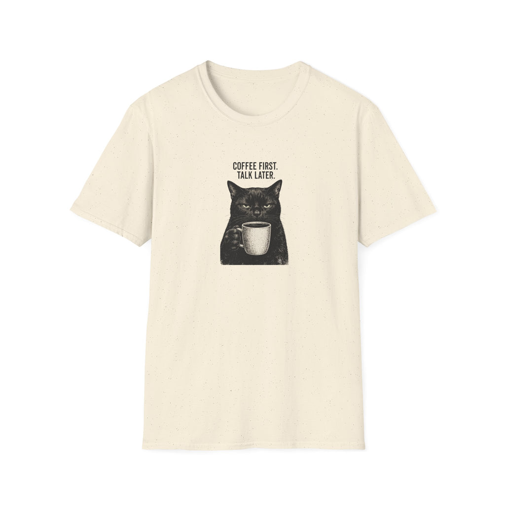 Coffee First. Talk Later T-Shirt