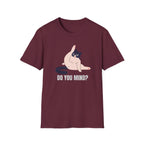 Do You Mind?! T-Shirt