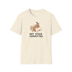 Not Stuck. Committed T-Shirt