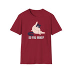 Do You Mind?! T-Shirt