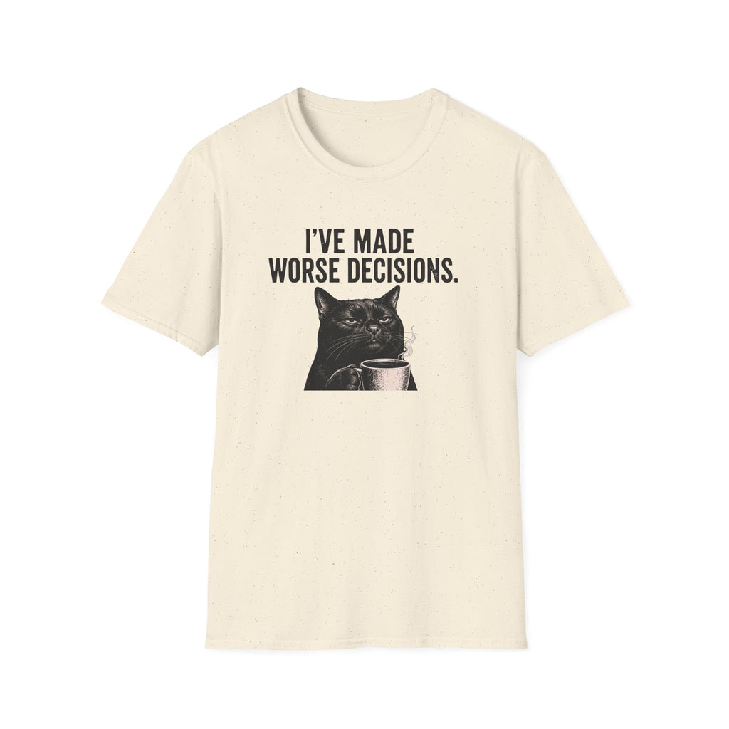 I've Made Worse Decisions T-Shirt