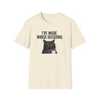 I've Made Worse Decisions T-Shirt