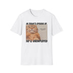 Fat & Unemployed T-Shirt