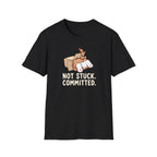 Not Stuck. Committed T-Shirt
