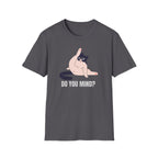 Do You Mind?! T-Shirt