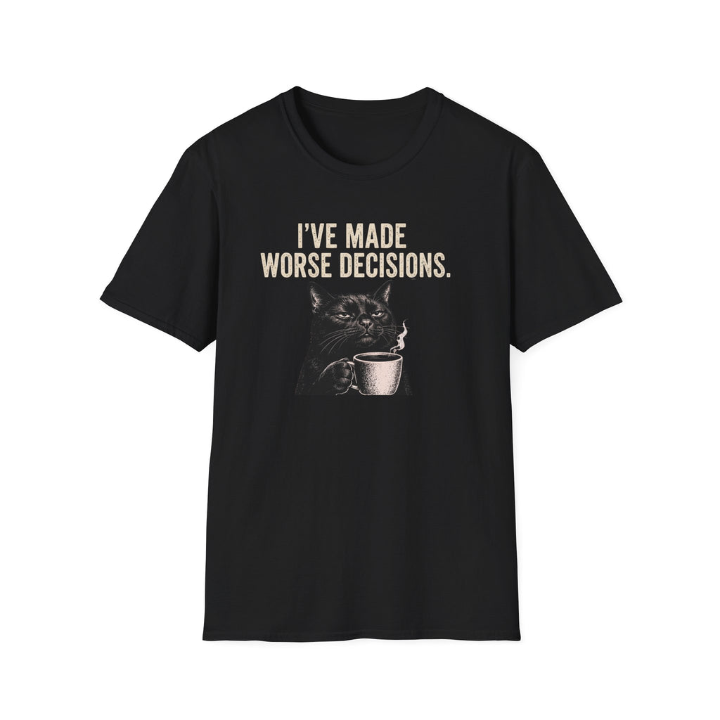 I've Made Worse Decisions T-Shirt