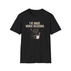 I've Made Worse Decisions T-Shirt