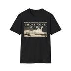 Chose None of Them T-Shirt