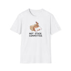 Not Stuck. Committed T-Shirt