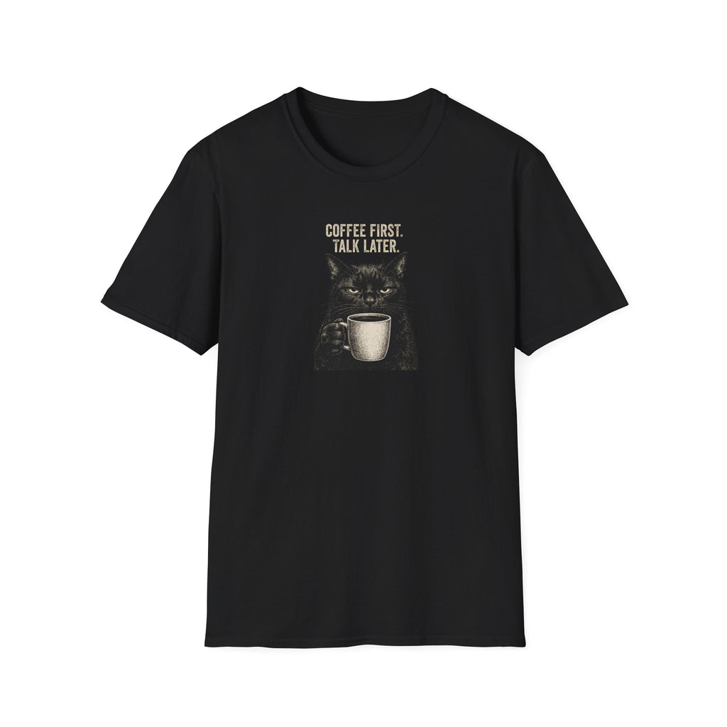 Coffee First. Talk Later T-Shirt