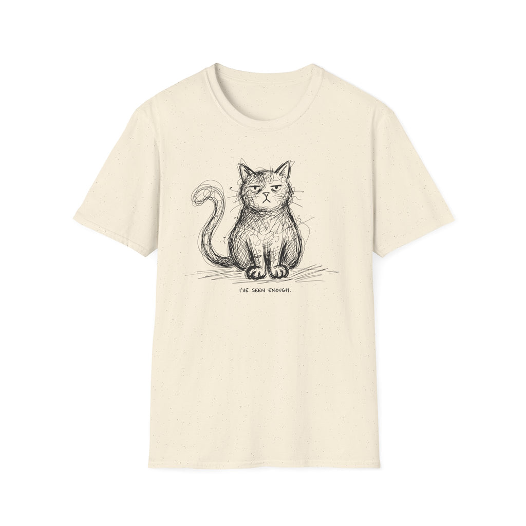 I've Seen Enough T-Shirt