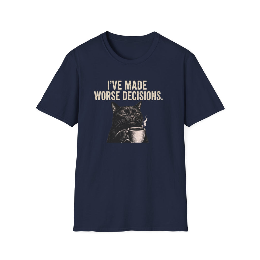 I've Made Worse Decisions T-Shirt