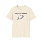 Today Is Not Today-ing T-Shirt