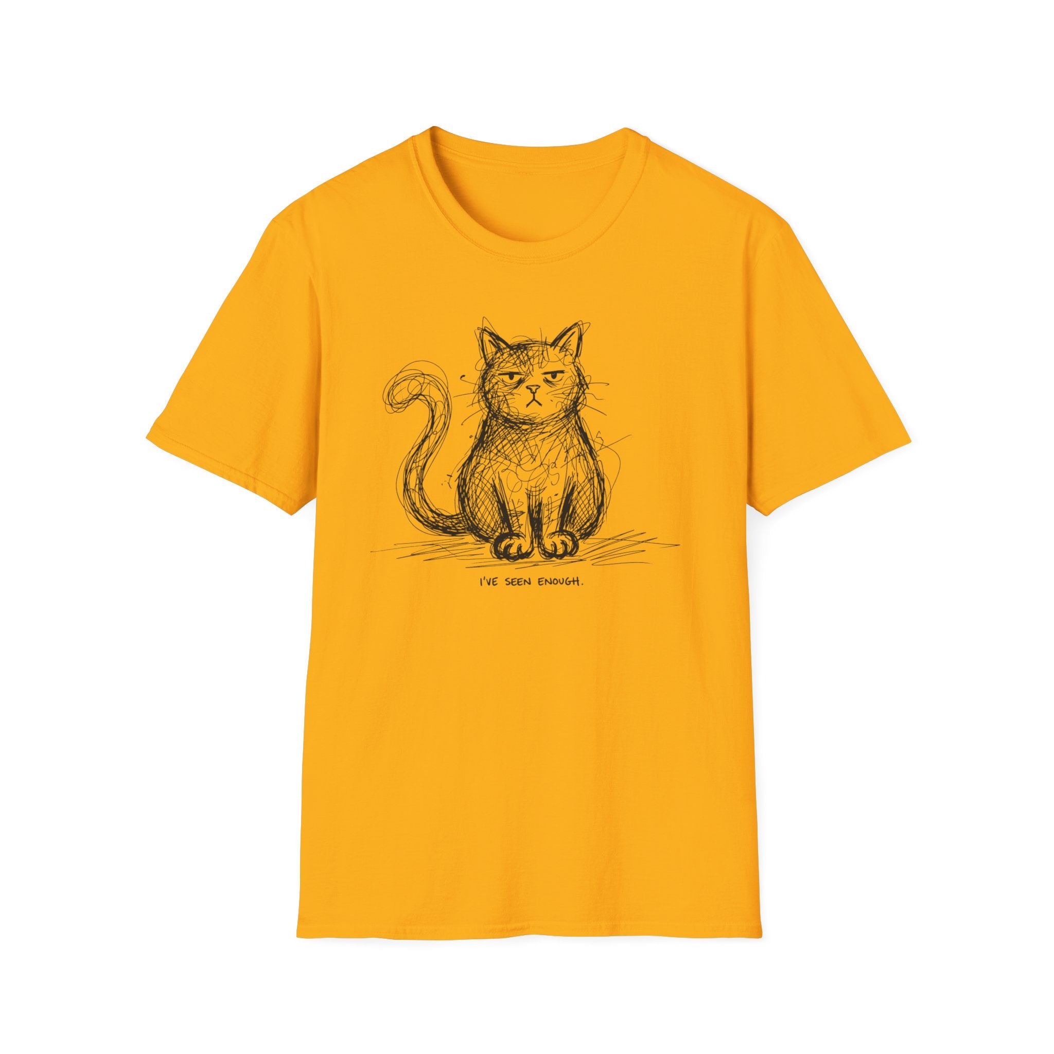 I've Seen Enough T-Shirt