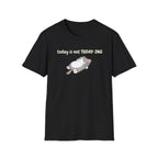 Today Is Not Today-ing T-Shirt